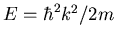 $E=\hbar^2 k^2/2m$