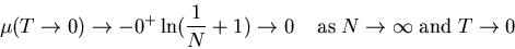 \begin{displaymath}
\mu(T\rightarrow 0)\rightarrow - 0^{+}\ln(\frac{1}{N}+1)\rig...
...;\;\; {\rm as}\;N\rightarrow\infty\;{\rm and}\; T\rightarrow 0
\end{displaymath}