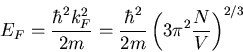 \begin{displaymath}
E_F=\frac{\hbar^2k_F^2}{2m}=\frac{\hbar^2}{2m}\left(3\pi^2\frac{N}{V}
\right)^{2/3}
\end{displaymath}