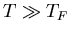 $T\gg T_F$