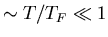 $\sim T/T_F\ll 1$