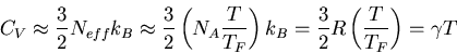 \begin{displaymath}
C_V\approx \frac{3}{2}N_{eff}k_B\approx \frac{3}{2}\left(N_A...
..._F}
\right)k_B=\frac{3}{2}R\left(\frac{T}{T_F}\right)=\gamma T
\end{displaymath}