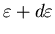 $\varepsilon+d\varepsilon$