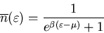 \begin{displaymath}
\overline{n}(\varepsilon)=\frac{1}{e^{\beta(\varepsilon-\mu)}+1}
\end{displaymath}