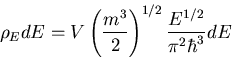 \begin{displaymath}
\rho_EdE=V\left(\frac{m^3}{2}\right)^{1/2}\frac{E^{1/2}}{\pi^2\hbar^3}dE
\end{displaymath}