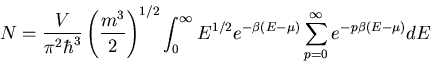 \begin{displaymath}
N=\frac{V}{\pi^2\hbar^3}\left(\frac{m^3}{2}\right)^{1/2}\int...
...{1/2}e^{-\beta (E-\mu)}\sum_{p=0}^{\infty}e^{-p\beta(E-\mu)}dE
\end{displaymath}