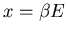 $x=\beta E$