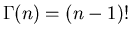 $\Gamma(n)=(n-1)!$