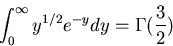 \begin{displaymath}
\int_0^{\infty}y^{1/2}e^{-y}dy=\Gamma(\frac{3}{2})
\end{displaymath}