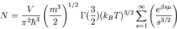 \begin{displaymath}
N=\frac{V}{\pi^2\hbar^3}\left(\frac{m^3}{2}\right)^{1/2}\Gam...
...sum_{s=1}^{\infty}\left(\frac{e^{\beta s\mu}}
{s^{3/2}}\right)
\end{displaymath}