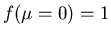 $f(\mu=0)=1$