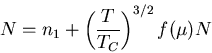 \begin{displaymath}
N=n_1+\left(\frac{T}{T_C}\right)^{3/2}f(\mu)N
\end{displaymath}