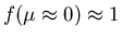 $f(\mu\approx 0)\approx 1$