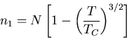 \begin{displaymath}
n_1=N\left[1-\left(\frac{T}{T_C}\right)^{3/2}\right]
\end{displaymath}