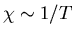 $\chi\sim 1/T$