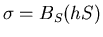 $\sigma=B_S(hS)$