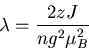 \begin{displaymath}
\lambda=\frac{2zJ}{ng^2\mu_{B}^2}
\end{displaymath}