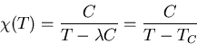 \begin{displaymath}
\chi(T)=\frac{C}{T-\lambda C}=\frac{C}{T-T_C}
\end{displaymath}