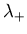 $\displaystyle \lambda_{+}$