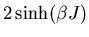 $\displaystyle 2\sinh(\beta J)$