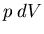 $p\;dV$