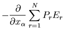 $\displaystyle -\frac{\partial}{\partial x_{\alpha}}\sum_{r=1}^{N} P_r E_r$