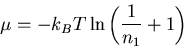 \begin{displaymath}\mu=-k_BT\ln\left(\frac{1}{n_1}+1\right)
\end{displaymath}