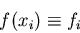 \begin{displaymath}f(x_{i})\equiv f_{i}
\end{displaymath}