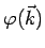 $ \varphi (\vec{k})$