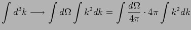 $\displaystyle \int d^3k \longrightarrow \int d\Omega \int k^2dk = \int
\frac{d\Omega}{4\pi} \cdot 4\pi \int k^2dk$