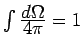 $ \int
\frac{\textstyle d\Omega }{\textstyle 4\pi} = 1$
