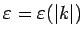 $ \varepsilon = \varepsilon
(\vert k\vert)$