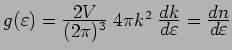 $ g(\varepsilon ) = \frac{\textstyle 2V}{\textstyle (2\pi )^3}\; 4\pi k^2\;\frac...
...
dk}{\textstyle d\varepsilon } = \frac{\textstyle dn}{\textstyle d\varepsilon }$