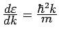 $ \frac{\textstyle d\varepsilon }{\textstyle dk} = \frac{\textstyle \hbar^2k}{\textstyle m}$