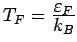 $ T_F = \frac{\textstyle \varepsilon _F}{\textstyle k_B}$