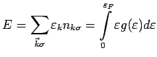 $\displaystyle E = \sum\limits_{\vec{k}\sigma} \varepsilon _{k} n_{k\sigma} =
\int\limits^{\varepsilon _F}_{0} \varepsilon g(\varepsilon ) d\varepsilon$