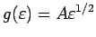 $ g(\varepsilon ) = A\varepsilon ^{1/2}$