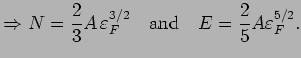 $\displaystyle \Rightarrow N = \frac{2}{3} A  \varepsilon ^{3/2}_{F}\quad {\rm and}\quad E =
\frac{2}{5} A\varepsilon ^{5/2}_{F}.$