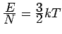$ \frac{\textstyle E}{\textstyle N} = \frac{\textstyle 3}{\textstyle 2} kT$