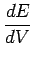 $\displaystyle \frac{dE}{dV}$