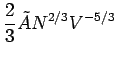 $\displaystyle \frac{2}{3}{\tilde A}N^{2/3}V^{-5/3}$