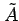 $ {\tilde A}$