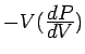 $ -V(\frac{\textstyle dP}{\textstyle dV})$