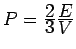$ P = \frac{\textstyle 2}{\textstyle 3}\frac{\textstyle E}{\textstyle V}$