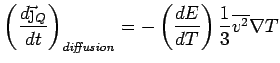 $\displaystyle \left( \frac{d\vec{\j}_Q}{dt}\right)_{\it diffusion} = - \left(
\frac{dE}{dT}\right)\frac{1}{3} \overline{v^2} \nabla T$