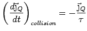 $\displaystyle \left( \frac{d\vec{\j}_Q}{dt}\right)_{collision} = - \frac{\vec{\j}_Q}{\tau}$