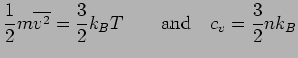 $\displaystyle \frac{1}{2} m\overline{v^2} = \frac{3}{2} k_BT \qquad {\rm and}\quad c_v = \frac{3}{2} nk_B$