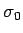 $ \sigma_0$