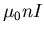 $\displaystyle \mu_{0} n I$