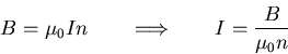 \begin{displaymath}
B = \mu_{0} I n\qquad \Longrightarrow\qquad I = \frac{B}{\mu_{0} n}
\end{displaymath}